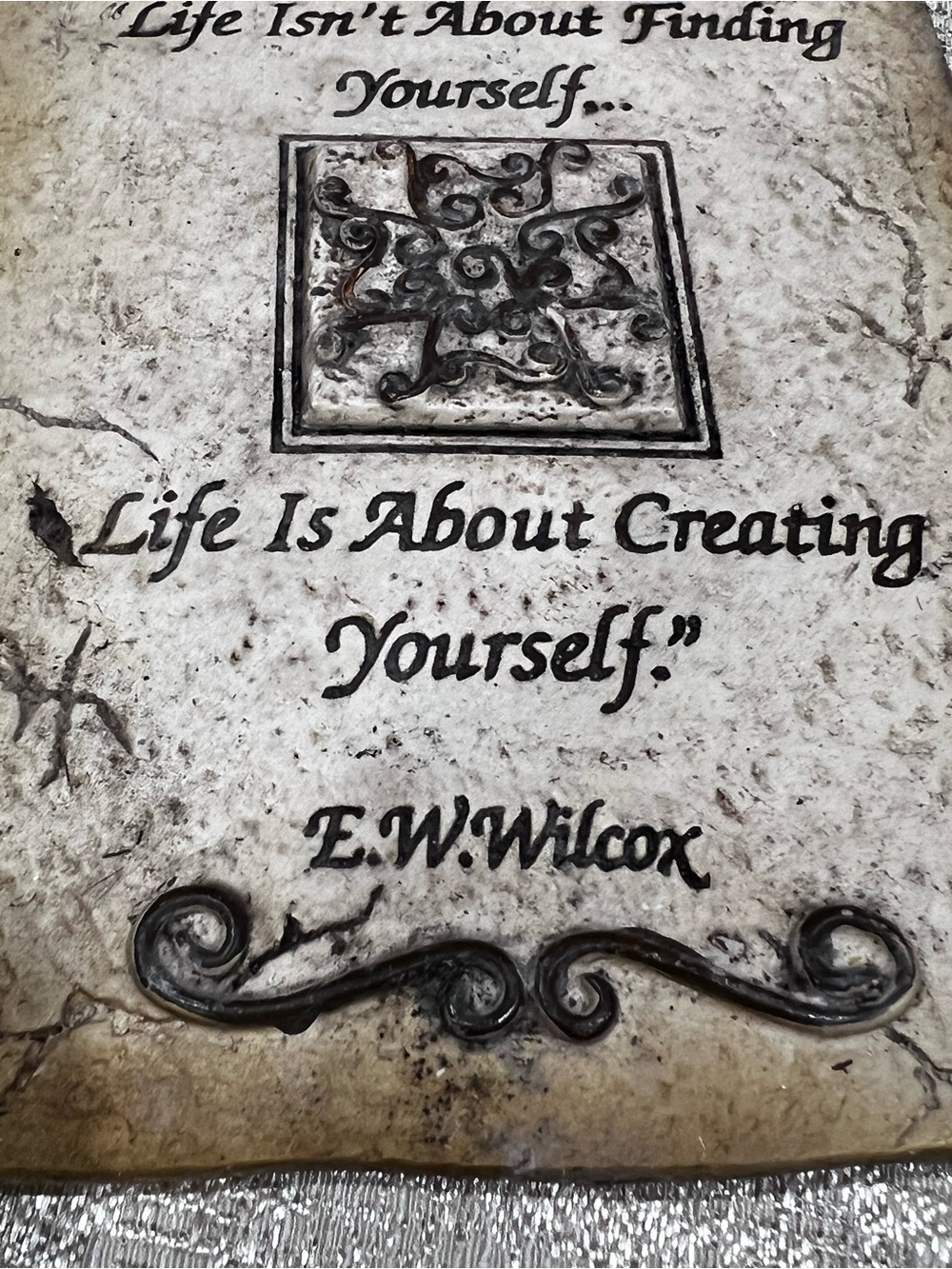 "Life isn't about finding yourself... Life is about creating yourself." E.W. Wil
